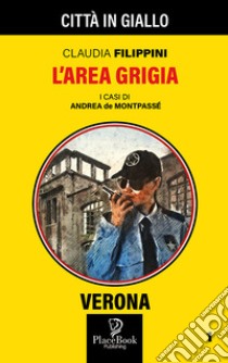 L'area grigia. I casi di Andrea de Montpassé. Vol. 1 libro di Filippini Claudia