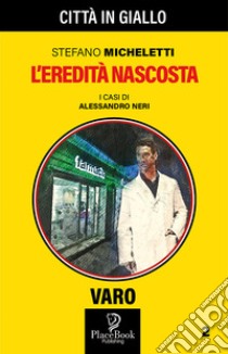 L'eredità nascosta. I casi di Alessandro Neri. Vol. 2 libro di Micheletti Stefano