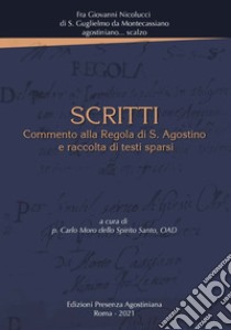 Scritti. Commento alla Regola di S. Agostino e raccolta di testi sparsi libro di Giovanni di San Guglielmo da Montecassiano (Fra); Carlo Moro dello Spirito Santo (padre) (cur.)