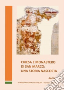 Chiesa e monastero di San Marco: una storia nascosta libro di Parisi N. (cur.)