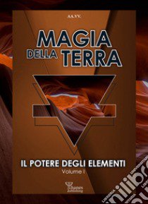 Il potere degli elementi. Vol. 1: Magia della terra libro di Marrè D. (cur.)