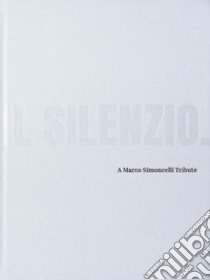 Il silenzio. A Marco Simoncelli Tribute. Opera. Ediz. italiana e inglese. Con podcast libro di Borghi Enrico