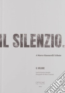 Il silenzio. A Marco Simoncelli Tribute. Ediz. illustrata libro di Borghi Enrico