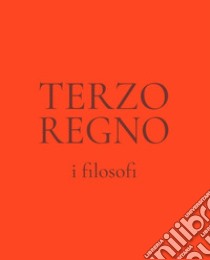 Terzo regno. I filosofi libro di Mastrorillo Massimo; Morace Aldo Maria; Castrizio Daniele; Mazza F. (cur.)