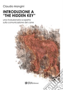 Introduzione a «The hidden key». Una rivoluzione scoperta sulla comunicazione del cane libro di Mangini Claudio