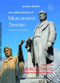 Vita, morte e miracoli di Mercadante Saverio, musicista altamurano libro di Tragni Bianca