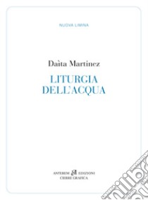 Liturgia dell'acqua libro di Martinez Daìta