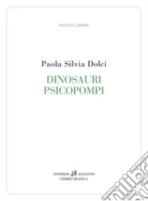 Dinosauri psicopompi libro di Dolci Paola Silvia