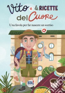 Vito e le ricette del cuore. Una favola per far nascere un sorriso. Ediz. illustrata libro di Preti Valentina