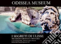 I segreti di Ulisse tra Magna Graecia e Trinacria. Odissea Museum libro di Basile S. (cur.)