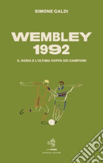 Wembley 1992. Il Doria e l'ultima coppa dei Campioni libro di Galdi Simone