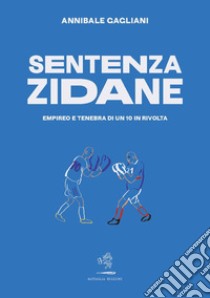 Sentenza Zidane. Empireo e tenebra di un 10 in rivolta libro di Gagliani Annibale