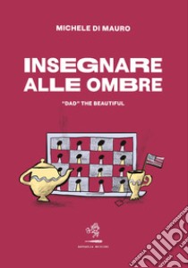 Insegnare alle ombre. «DAD» the beautiful libro di Di Mauro Michele