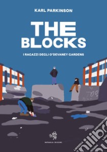 The blocks. I ragazzi degli O'Devaney gardens libro di Parkinson Karl