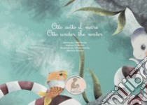 Otto sotto il mare-Otto under the water. Ediz. bilingue libro di Crivellari Valeria; Alessio B. (cur.)
