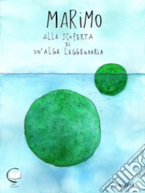 Marimo. Alla scoperta di un'alga leggendaria libro di Sandy Aime