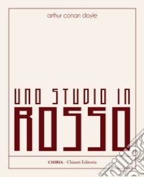 Uno studio in rosso. Ediz. integrale libro di Doyle Arthur Conan