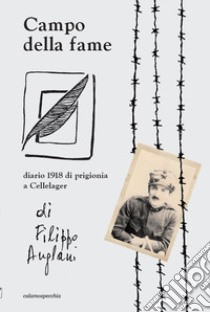 Campo della fame. Diario 1918 di prigionia a Cellelager di Filippo Anglani libro di Anglani B. (cur.)