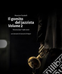 Il gomito del jazzista. Vol. 2: «Ancona Jazz» 1998-2020 libro di Tarabelli Massimo