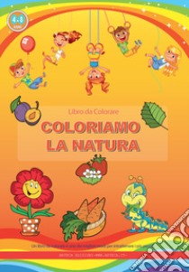 Coloriamo la natura. Libro da colorare. Ediz. illustrata libro