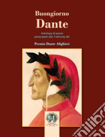 Buongiorno Dante. Antologia di poesie libro