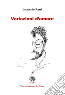 Variazioni d'amore libro di Rossi Leonardo