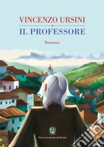 Il professore libro di Ursini Vincenzo