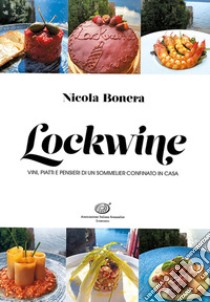 Lockwine. Vini, piatti e pensieri di un sommelier confinato in casa libro di Bonera Nicola