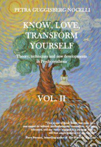 Know, love, transform yourself. Vol. 2: Theory, techniques and new developments in Psychosynthesis libro di Guggisberg Nocelli Petra