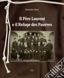 Il Père Laurent e il Refuge des Pauvres libro di Liviero Alessandro