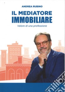 mediatore immobiliare. Valore di una professione. libro di Rubino Andrea