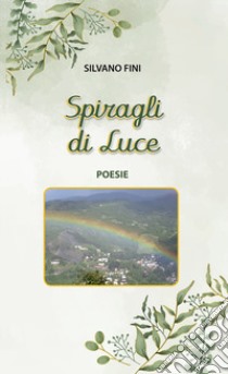 Spiragli di luce libro di Fini Silvano