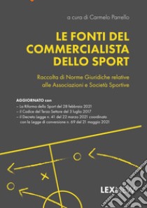 Le fonti del commercialista dello sport. Raccolta di norme giuridiche relative alle associazioni e società sportive libro di Parrello C. (cur.)