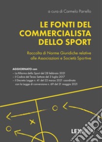 Le fonti del commercialista dello sport. Raccolta di norme giuridiche relative alle associazioni e società sportive libro di Parrello C. (cur.)