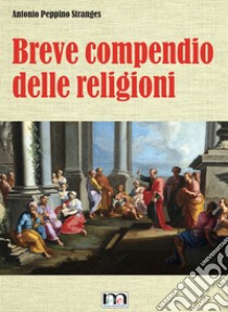 Breve compendio delle religioni libro di Stranges Antonio Peppino