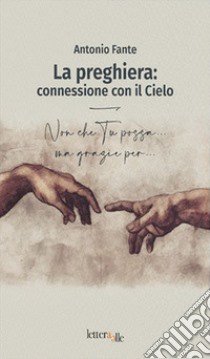 La preghiera: connessione con il Cielo libro di Fante Antonio