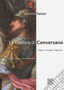 La contea di Conversano. Origini, sviluppi e dignitari libro di Fanizzi Antonio