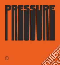 Pressure. Linguaggi della grafica d'arte contemporanea. Arti Grafiche della Torre tra ricerca e stampa. Ediz. italiana e inglese libro di Palestini U. (cur.)