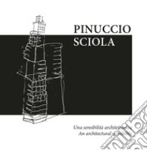 Pinuccio Sciola. Una sensibilità architettonica-An architectural sensibility. Ediz. bilingue libro di Pilloni G. (cur.)