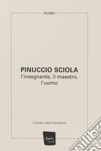 Pinuccio Sciola. L'insegnante, il maestro, l'uomo. Ediz. illustrata libro di Galli F. (cur.); Fondazione Sciola (cur.)