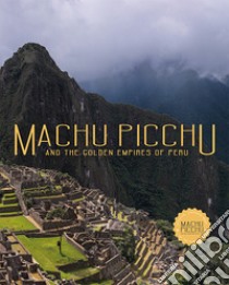 Machu Picchu. And the golden empires of Perù libro di Holmquist Ulla; Fraresso Carole; De Dominicis G. (cur.); Goletti M. R. (cur.)