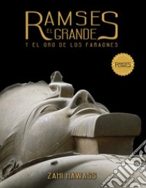 Ramses el grande y el oro de los faraones. Ediz. illustrata libro di Hawass Zahi; De Dominicis G. (cur.); Goletti M. R. (cur.)