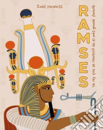 Ramses. Un rey que se convertió en el mas grande faraón libro di Hawass Zahi; De Dominicis G. (cur.); Goletti M. R. (cur.)