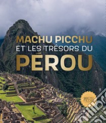 Machu Picchu. Et les trésors du Pérou libro di Holmquist Ulla; Fraresso Carole; De Dominicis G. (cur.); Goletti M. R. (cur.)