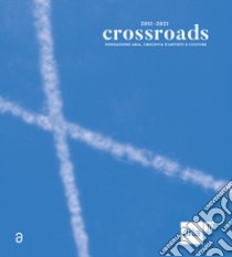 Crossroads. Fondazione ARIA, Crocevia d'artisti e culture. Ediz. italiana e inglese libro di Dello Iacono G. (cur.); Dell'Elce P. (cur.)