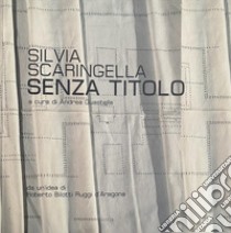 Senza titolo. Ediz. illustrata libro di Scaringella Silvia; Guastella A. (cur.)