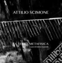 La terra metafisica libro di Scimone Attilio; Guastella A. (cur.)