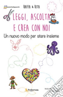 Leggi, ascolta e crea con noi. Un nuovo modo per stare insieme. Con audiolibro  di Ramini Raffaella; Marino Rita