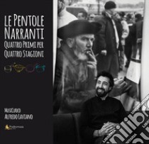 Le pentole narranti. Quattro primi per quattro stagioni libro di Laviano Alfredo; Ricci Laura