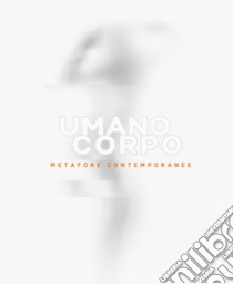 Umano corpo. Metafore contemporanee libro di Finicelli Loredana